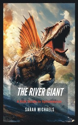 bokomslag The River Giant: A Kids Guide to Spinosaurus