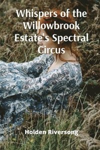 bokomslag Whispers of the Willowbrook Estate's Spectral Circus