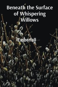 bokomslag Beneath the Surface of Whispering Willows: Cultivating Phantasmal Flora, Communicating with Spirits of Nature, and Mapping Cognitive Landscapes