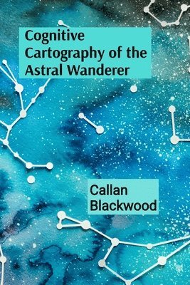 Cognitive Cartography of the Astral Wanderer: Understanding Their Messages From Beyond the Grave 1