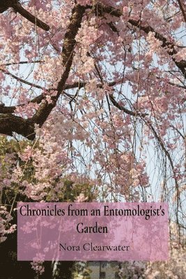 bokomslag Chronicles from an Entomologist's Garden