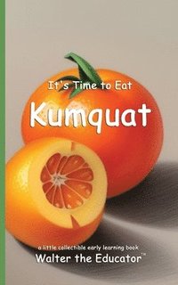 bokomslag It's Time to Eat Kumquat