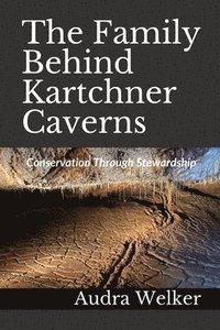 bokomslag The Family Behind Kartchner Caverns: Conservation Through Stewardship