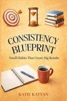 Katie I Kattan - Consistency Blueprint, Häftad