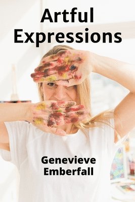 bokomslag Artful Expressions: A Journey Through the World of Artistic Creation and Innovation