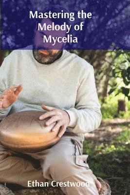 Mastering the Melody of Mycelia 1