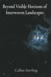 bokomslag Beyond Visible Horizons of Interwoven Landscapes: Expanding Horizons Through Celestial Observations with an Interdimensional Telescope