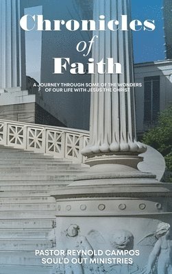 bokomslag Chronicles of Faith: A Journey Through Some Of The Wonders Of Our Life With Jesus Christ