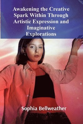 Awakening the Creative Spark Within Through Artistic Expression and Imaginative Explorations 1