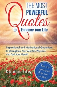 bokomslag The Most Powerful Quotes to Enhance Your Life: Inspirational and Motivational Quotations to Strengthen Your Mental, Physical, and Spiritual Health