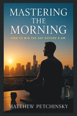 Matthew Petchinsky - Mastering the Morning, Häftad