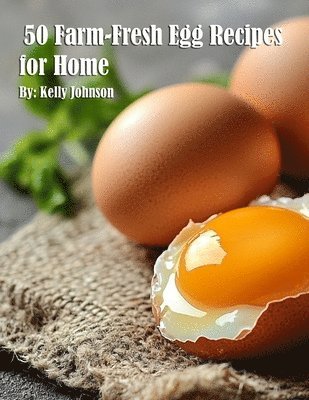 bokomslag 50 Farm-Fresh Egg Recipes for Home