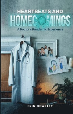 bokomslag Heartbeats And Homecomings: A Doctor's Pandemic Experience