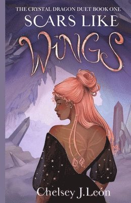 Chelsey J. León, Chelsey J León - Scars Like Wings: The Crystal Dragon Duet Book One, Häftad