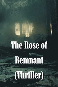 bokomslag The Rose of Remnant (Thriller)