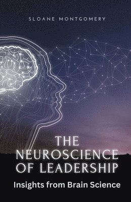 bokomslag The Neuroscience of Leadership: Insights from Brain Science