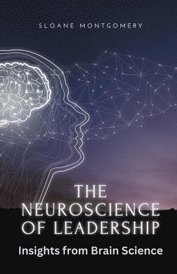 Sloane Montgomery - Neuroscience of Leadership, Häftad