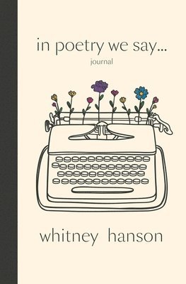 Whitney Hanson - In Poetry We Say Journal, Häftad