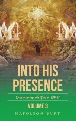 bokomslag Into His Presence, Volume 3: Encountering the God in Christ