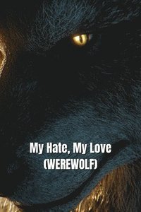 bokomslag My Hate, My Love (WEREWOLF)