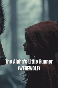 bokomslag The Alpha's Little Runner (WEREWOLF)