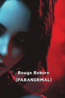 Rouge Reborn (PARANORMAL) 1