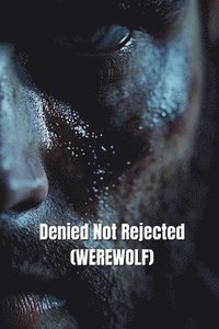 bokomslag Denied Not Rejected (WEREWOLF)