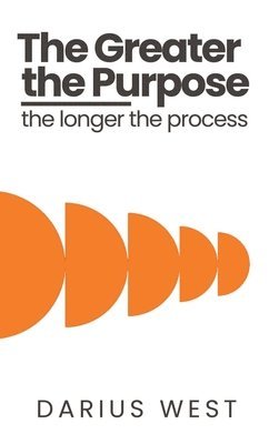 bokomslag Greater the Purpose, The Longer the Process