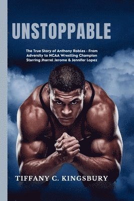 Unstoppable: The True Story of Anthony Robles - From Adversity to NCAA Wrestling Champion Starring Jharrel Jerome & Jennifer Lopez 1