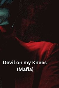 bokomslag Devil on my Knees (Mafia)