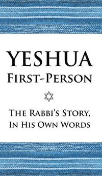 bokomslag Yeshua First-Person: The Rabbi's Story, In His Own Words