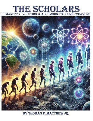 bokomslag The Scholars - Humanity's Evolution & Ascension to Cosmic Weavers