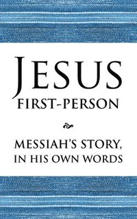 bokomslag Jesus First-Person: Messiah's Story, In His Own Words