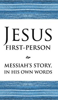 bokomslag Jesus First-Person: Messiah's Story, In His Own Words