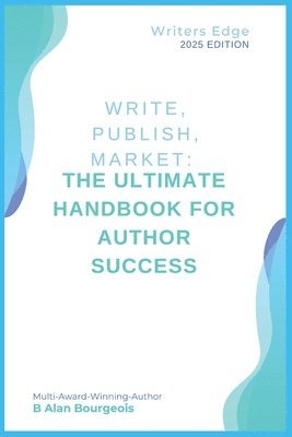 bokomslag Write, Publish, Market: The Ultimate Handbook for Author Success