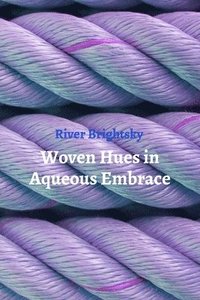 bokomslag Woven Hues in Aqueous Embrace: A Textile Artist's Exploration of Dyeing Silk and Linen with Natural Ink for Vibrant Wall Hangings and Tapestries