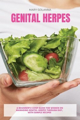 Genital Herpes: A Beginner's 3-Step Guide for Women on Managing Genital Herpes Through Diet, With Sample Recipes 1