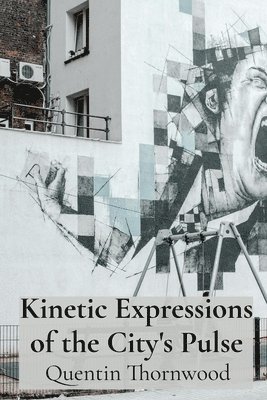 Kinetic Expressions of the City's Pulse: Architectural Murals That Transform Urban Environments Through Dynamic Visuals and Interactive Elements 1