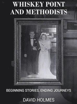 Whiskey Point and Methodists: Beginning stories, Ending Journeys 1