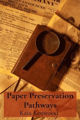 bokomslag Paper Preservation Pathways: Archival Practices for Preserving Historical Documents and Works on Paper, Minimizing Damage and Maximizing Longevity