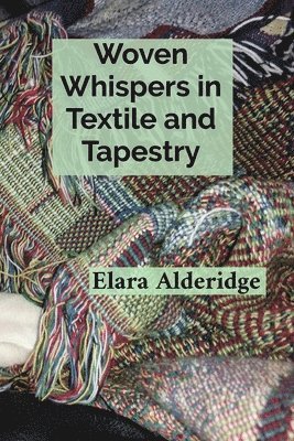 bokomslag Woven Whispers in Textile and Tapestry