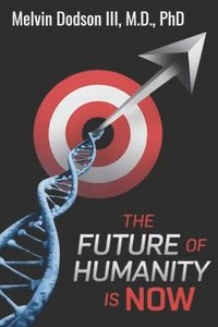 bokomslag The Future of Humanity is Now: Where Are We Going in The Future