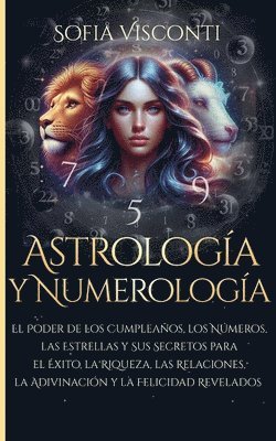 bokomslag Astrologa y Numerologa El Poder de los Cumpleaos, los Nmeros, las Estrellas y Sus Secretos para el xito, la Riqueza, las Relaciones, la Adivinacin ... Revelados