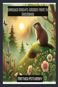 bokomslag Burrowed Insights: Wisdom from the Groundhog