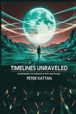 Peter I Kattan - Timelines Unraveled, Häftad