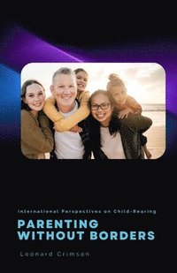 bokomslag Parenting Without Borders: International Perspectives on Child-Rearing