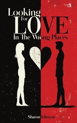 Looking for Love in The Wrong Places 1