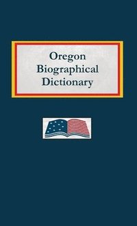 bokomslag Oregon Biographical Dictionary