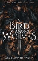 Tracy Leoanrd Nakatani - Bird Among Wolves, Inbunden