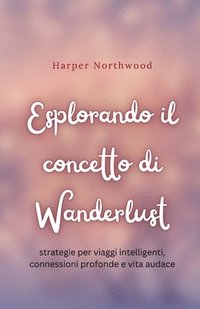 bokomslag Esplorando il concetto di Wanderlust